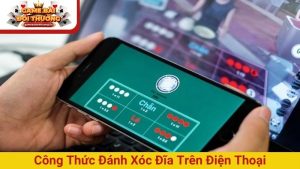 Công thức đánh xóc đĩa trên điện thoại