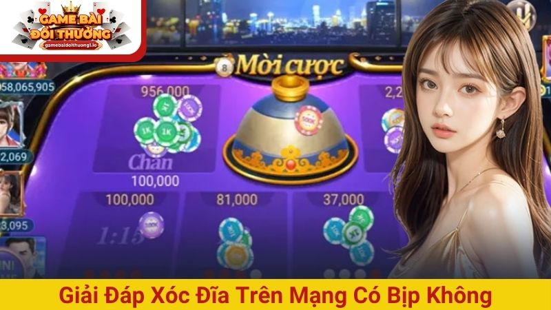 Giải đáp câu hỏi xóc đĩa trên mạng có bịp không
