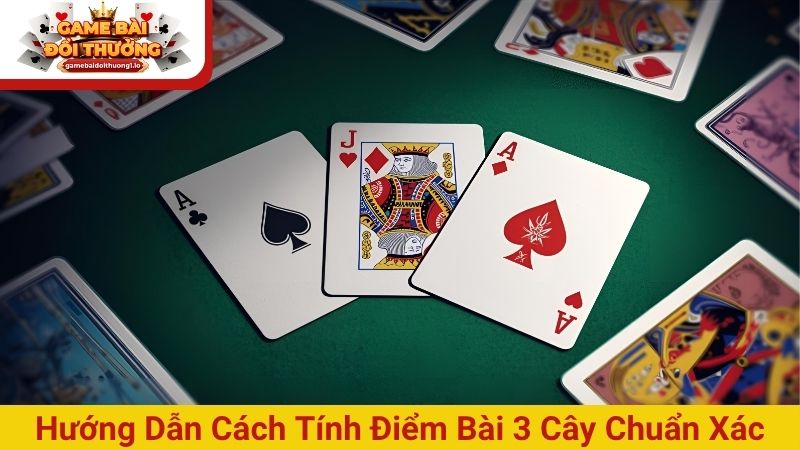 Hướng dẫn cách tính điểm bài 3 cây chuẩn xác