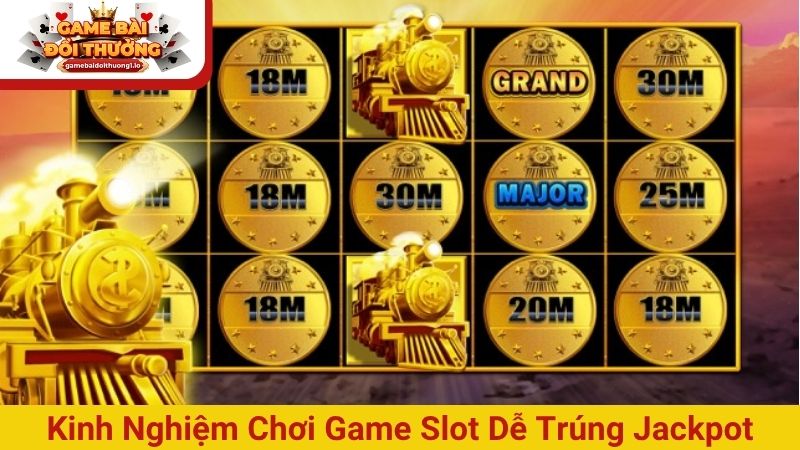 Kinh nghiệm chơi game Slot dễ trúng Jackpot tiền tỷ