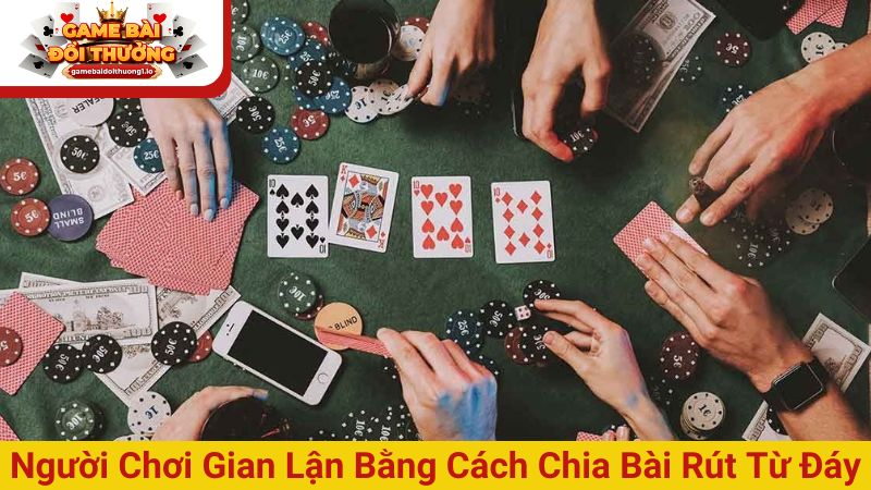 Người chơi gian lận bằng cách chia bài rút từ đáy