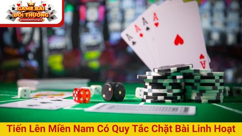 Tiến lên miền Nam có quy tắc chặt bài linh hoạt thú vị