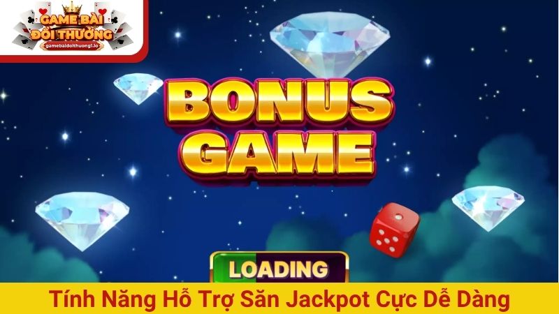 Tính năng hỗ trợ săn Jackpot cực dễ dàng